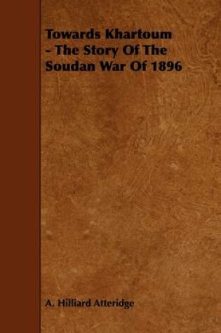 Cover of Towards Khartoum - The Story Of The Soudan War Of 1896