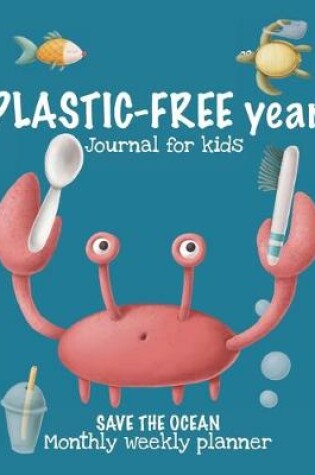 Cover of PLASTIC-FREE year Journal for Kids. Save the ocean. Monthly weekly planner.