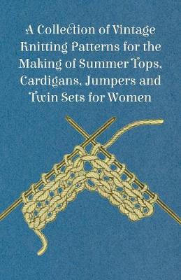 Book cover for A Collection of Vintage Knitting Patterns for the Making of Summer Tops, Cardigans, Jumpers and Twin Sets for Women