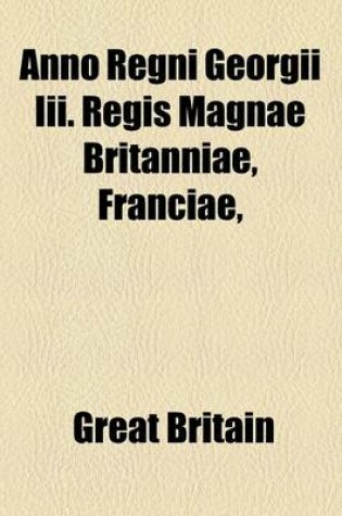 Cover of Anno Regni Georgii III. Regis Magnae Britanniae, Franciae,