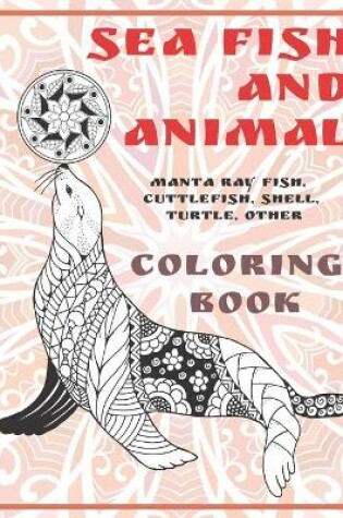 Cover of Sea Fish and Animal - Coloring Book - Manta ray fish, Cuttlefish, Shell, Turtle, other