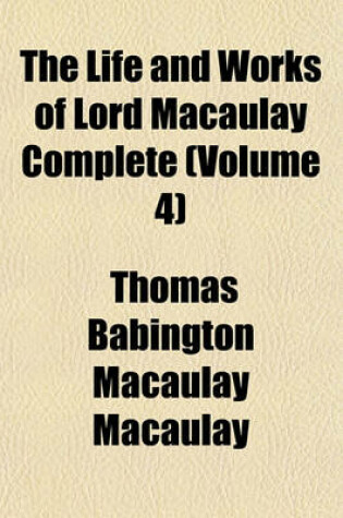 Cover of The Life and Works of Lord Macaulay Complete (Volume 4)
