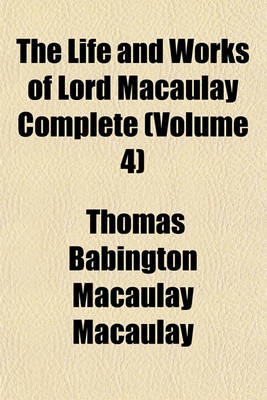 Book cover for The Life and Works of Lord Macaulay Complete (Volume 4)