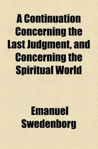 Cover of A Continuation Concerning the Last Judgment, and Concerning the Spiritual World