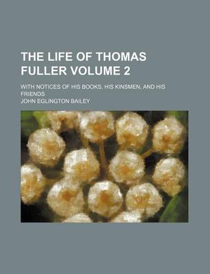 Book cover for The Life of Thomas Fuller; With Notices of His Books, His Kinsmen, and His Friends Volume 2