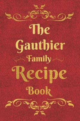 Book cover for The Gauthier Family Recipe Book