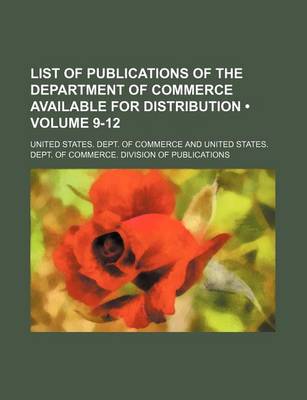 Book cover for List of Publications of the Department of Commerce Available for Distribution (Volume 9-12)