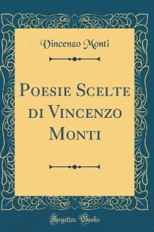 Cover of Poesie Scelte di Vincenzo Monti (Classic Reprint)