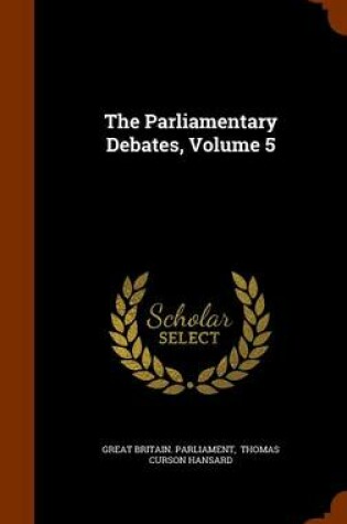 Cover of The Parliamentary Debates, Volume 5