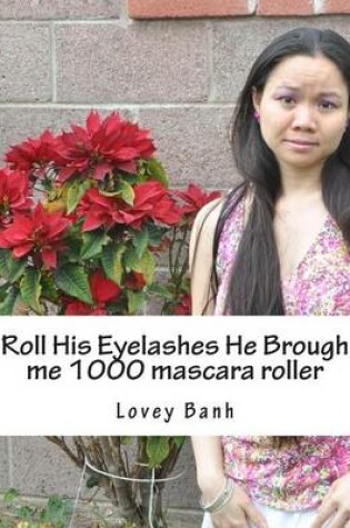 Cover of Roll His Eyelashes He Brough Me 1000 Mascara Roller