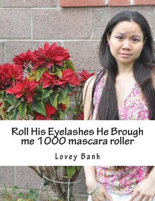 Book cover for Roll His Eyelashes He Brough Me 1000 Mascara Roller