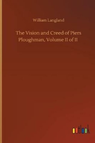 Cover of The Vision and Creed of Piers Ploughman, Volume II of II