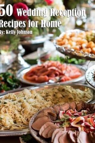 Cover of 50 Wedding Reception Recipes for Home