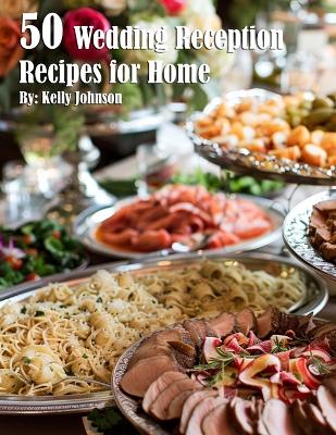 Book cover for 50 Wedding Reception Recipes for Home