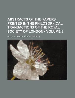 Book cover for Abstracts of the Papers Printed in the Philosophical Transactions of the Royal Society of London (Volume 2)