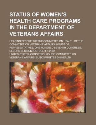Book cover for Status of Women's Health Care Programs in the Department of Veterans Affairs; Hearing Before the Subcommittee on Health of the Committee on Veterans'