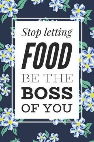 Cover of Stop Letting Food Be The Boss Of You