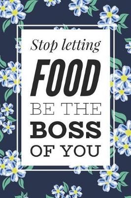 Book cover for Stop Letting Food Be The Boss Of You