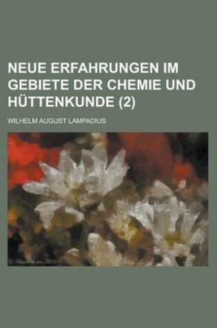 Cover of Neue Erfahrungen Im Gebiete Der Chemie Und Huttenkunde (2 )