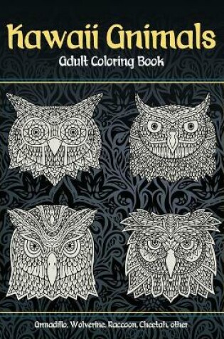 Cover of Kawaii Animals - Adult Coloring Book - Armadillo, Wolverine, Raccoon, Cheetah, other