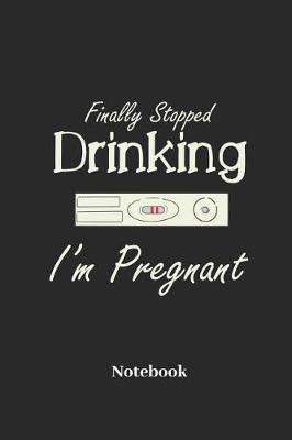 Book cover for Finally Stopped Drinking I'm Pregnant Notebook