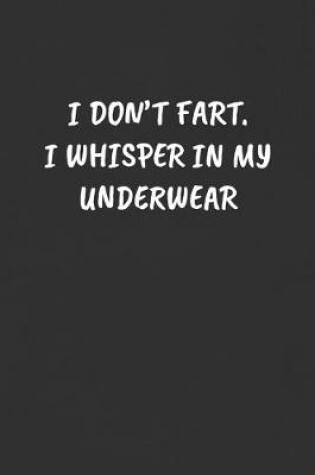 Cover of I Don't Fart. I Whisper in My Underwear