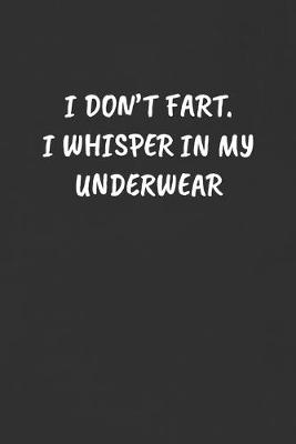 Book cover for I Don't Fart. I Whisper in My Underwear