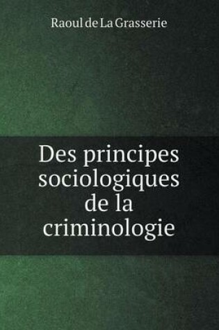 Cover of Des principes sociologiques de la criminologie