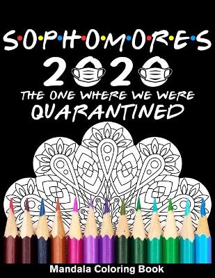 Book cover for Sophomores 2020 The One Where We Were Quarantined Mandala Coloring Book