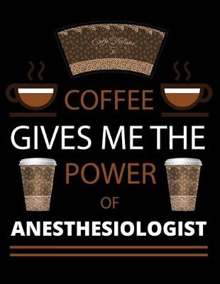 Book cover for COFFEE gives me the power of Anesthesiologist