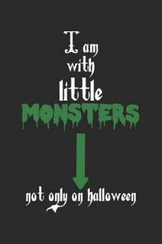 Cover of I Am With Little Monsters. Not Only On Halloween