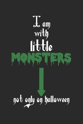 Book cover for I Am With Little Monsters. Not Only On Halloween