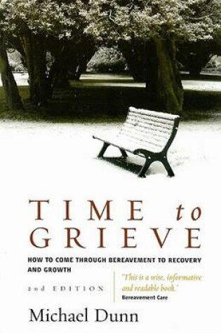 Cover of Time to Grieve: How to Come Through Bereavement to Recovery and Growth