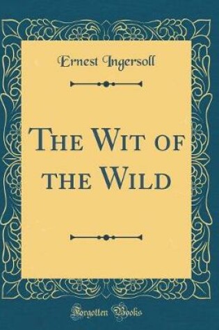 Cover of The Wit of the Wild (Classic Reprint)