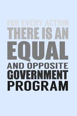 Book cover for For Every Action There Is An Equal And Opposite Government Program