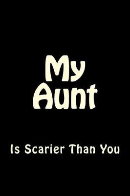 Cover of My Aunt is Scarier Than You