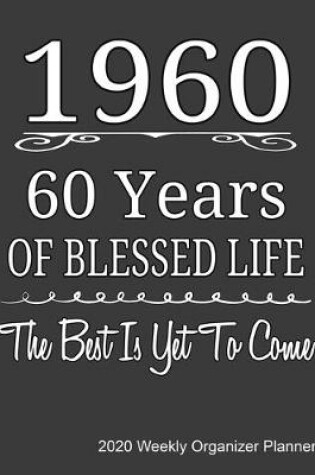 Cover of 1960 60 Years Of Blessed Life The Best Is Yet To Come 2020 Weekly Organizer Planner