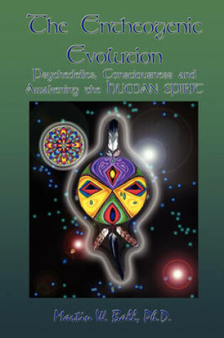 Cover of The Entheogenic Evolution: Psychedelics, Consciousness and Awakening the Human Spirit