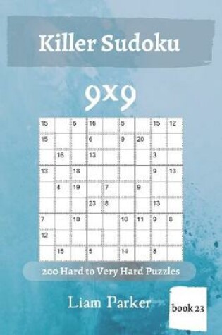 Cover of Killer Sudoku - 200 Hard to Very Hard Puzzles 9x9 (book 23)