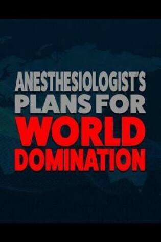 Cover of Anesthesiologist's Plans for World Domination