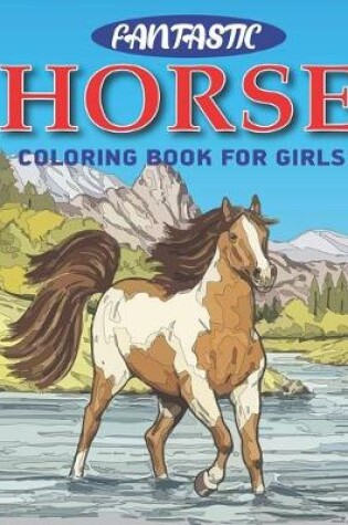 Cover of Fantastic Horse Coloring Book For Girls