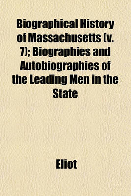 Book cover for Biographical History of Massachusetts (V. 7); Biographies and Autobiographies of the Leading Men in the State