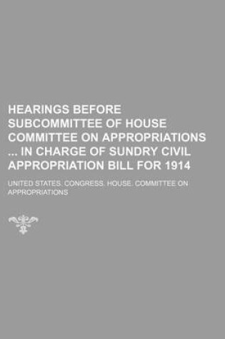 Cover of Hearings Before Subcommittee of House Committee on Appropriations in Charge of Sundry Civil Appropriation Bill for 1914