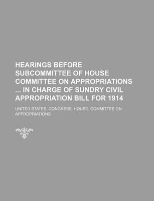 Book cover for Hearings Before Subcommittee of House Committee on Appropriations in Charge of Sundry Civil Appropriation Bill for 1914