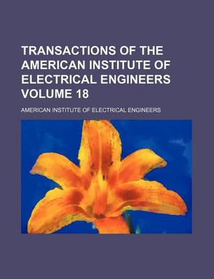 Book cover for Transactions of the American Institute of Electrical Engineers Volume 18