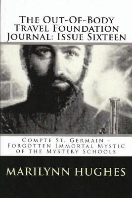 Book cover for The Out-of-Body Travel Foundation Journal: Comte St. Germain, Forgotten Immortal Mystic of the Mystery Schools - Issue Sixteen