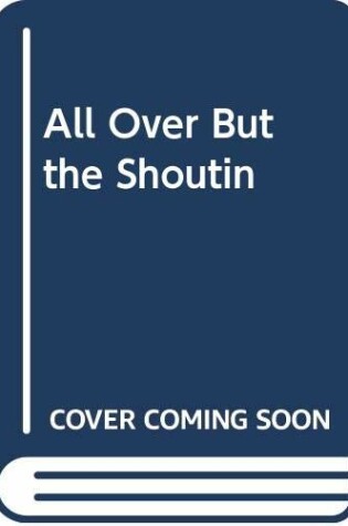 Cover of All Over But the Shoutin