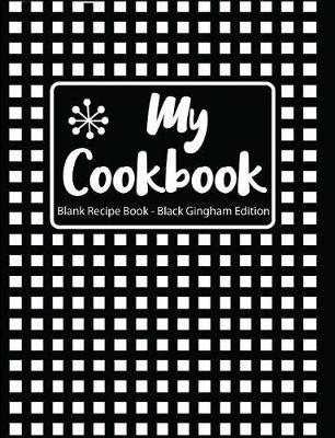 Book cover for My Cookbook Blank Recipe Book Black Gingham Edition