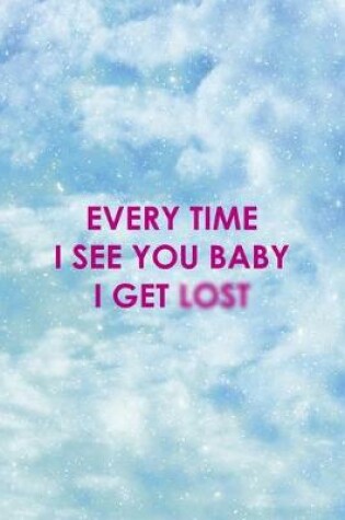 Cover of Every Time I See You Baby I Get Lost