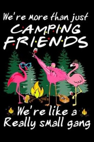 Cover of We're More Than Just Camping Friends We're Like A Really Small Gang